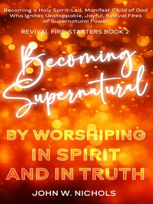 cover image of Becoming Supernatural by Worshiping in Spirit and in Truth